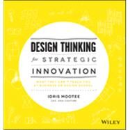 Design Thinking for Strategic Innovation What They Can't Teach You at Business or Design School by Mootee, Idris, 9781118620120