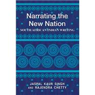 Narrating the New Nation by Singh, Jaspal Kaur; Chetty, Rajendra, 9781433130120