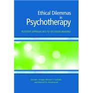 Ethical Dilemmas in Psychotherapy: Positive Approaches to Decision Making by Knapp, Samuel J.; Gottlieb, Michael C.; Handelsman, Mitchell M., 9781433820120