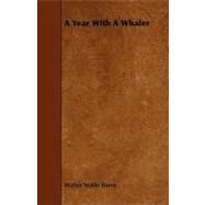 A Year With a Whaler by Burns, Walter Noble, 9781444640120