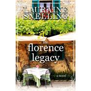 The Florence Legacy A Novel by Snelling, Lauraine, 9781478920120