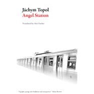 Angel Station by Topol, Jachym; Zucker, Alex, 9781943150120