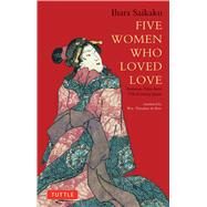 Five Women Who Loved Love by Saikaku, Ihara; De Bary, Wm. Theodore, 9784805310120