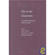 Clio in the Classroom A Guide for Teaching U.S. Women's History by Berkin, Carol; Crocco, Margaret S.; Winslow, Barbara, 9780195320121