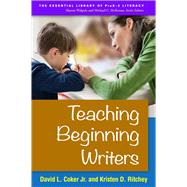 Teaching Beginning Writers by Coker, David L.; Ritchey, Kristen D., 9781462520121