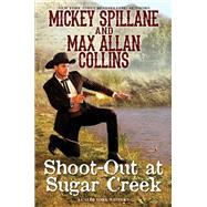 Shoot-Out at Sugar Creek by Spillane, Mickey; Collins, Max Allan, 9781496730121