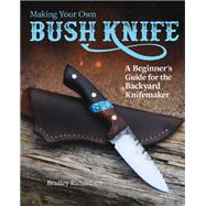 Making Your Own Bush Knife by Richardson, Bradley, 9781497100121