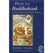 Path to Buddhahood Teachings on Gampopa's JEWEL ORNAMENT OF LIBERATION by Tulku, Ringu; Ricard, Matthieu, 9781590300121
