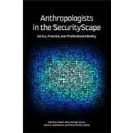 Anthropologists in the SecurityScape: Ethics, Practice, and Professional Identity by Albro,Robert;Albro,Robert, 9781611320121