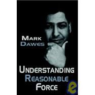 Understanding Reasonable Force by Dawes, Mark, 9781846670121