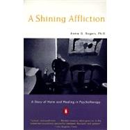 Shining Affliction : A Story of Harm and Healing in Psychotherapy by Rogers, Annie G. (Author), 9780140240122