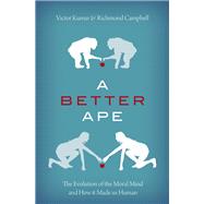 A Better Ape The Evolution of the Moral Mind and How it Made us Human by Kumar, Victor; Campbell, Richmond, 9780197600122