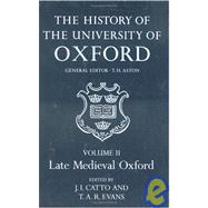 The History of the University of Oxford Volume II: Late Medieval Oxford by Catto, J. I.; Evans, Ralph; Aston, T. H., 9780199510122