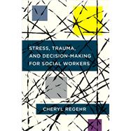 Stress, Trauma, and Decision-making for Social Workers by Regehr, Cheryl, 9780231180122