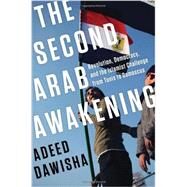 The Second Arab Awakening: Revolution, Democracy, and the Islamist Challenge from Tunis to Damascus by DAWISHA, ADEED, 9780393240122