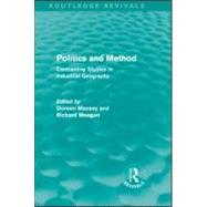 Politics and Method (Routledge Revivals): Contrasting Studies in Industrial Geography by Massey; Doreen, 9780415560122
