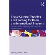 Cross-Cultural Teaching and Learning for Home and International Students: Internationalisation of pedagogy and curriculum in higher education by Ryan; Janette, 9780415630122