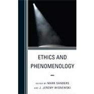 Ethics and Phenomenology by Sanders, Mark; Wisnewski, J. Jeremy, 9780739150122