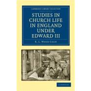 Studies in Church Life in England Under Edward III by Wood-legh, K. L., 9781108010122