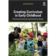 Creating Curriculum in Early Childhood by Bullard, Julie, 9781138570122