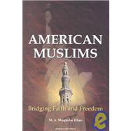 American Muslims : Bridging Faith and Freedom by Khan, M. a. Muqtedar, 9781590080122