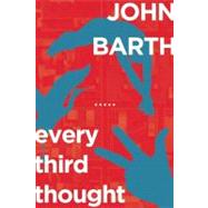 Every Third Thought A Novel in Five Seasons by Barth, John, 9781619020122