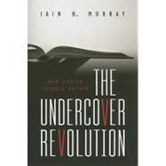 The Undercover Revolution: How Fiction Changed Britain by Murray, Iain H., 9781848710122