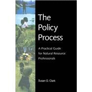 The Policy Process; A Practical Guide for Natural Resources Professionals by Susan G. Clark, 9780300090123