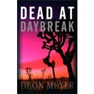 Dead at Daybreak by Meyer, Deon, 9780316000123
