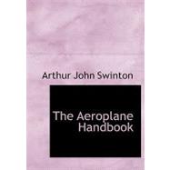 The Aeroplane Handbook by Swinton, Arthur John, 9780554770123