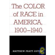 The Color of Race in America, 1900-1940 by Guterl, Matthew Pratt, 9780674010123