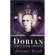 Dorian A Sequel to The Picture of Dorian Gray by Reed, Jeremy, 9780720610123
