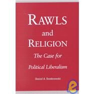 Rawls and Religion: The Case for Political Liberalism by Dombrowski, Daniel A., 9780791450123