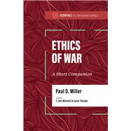 The Ethics of War A Short Companion by Miller, Paul D., 9781087770123
