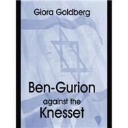 Ben-Gurion Against the Knesset by Goldberg,Giora, 9781138870123