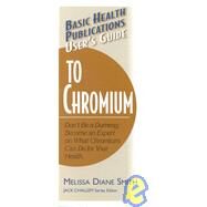 Basic Health Publications User's Guide to Chromium by Smith, Melissa Diane, 9781591200123