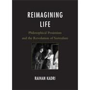Reimagining Life Philosophical Pessimism and the Revolution of Surrealism by Kadri, Raihan, 9781611470123