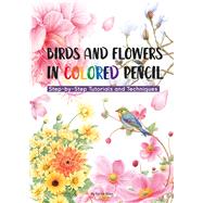 Birds and Flowers in Colored Pencil Step-by-Step Tutorials and Techniques by Fei Le, Niao, 9781632880123