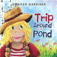 A Trip Around the Pond by Gardiner, Jennifer, 9781984570123