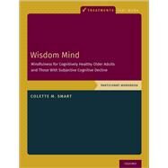 Wisdom Mind Mindfulness for Cognitively Healthy Older Adults and Those With Subjective Cognitive Decline, Participant Workbook by Smart, Colette M., 9780197510124