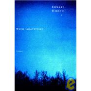 Wild Gratitude by HIRSCH, EDWARD, 9780375710124
