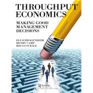 Throughput Economics by Eli Schragenheim; Henry Camp; Rocco Surace, 9780429020124