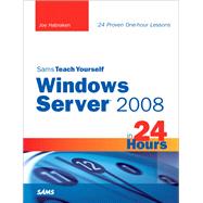 Sams Teach Yourself Windows Server 2008 in 24 Hours by Habraken, Joe, 9780672330124