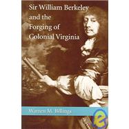 Sir William Berkeley And The Forging Of Colonial Virginia by Billings, Warren M., 9780807130124
