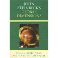 John Steinbeck's Global Dimensions by Ariki, Kyoko; Li, Luchen; Pugh, Scott; Balaswamy, Periaswamy; Bosse, Kay; Cerce, Danica; Gaither, Gloria; George, Stephen K.; Gladstein, Mimi Reisel; Hart, Richard E.; Knapp, Shoshana Milgram; Lee, Hyang Mann; Kiyoshi, Nakayama; Shende, Dharamdas M.; Taka, 9780810860124
