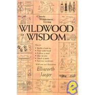 Wildwood Wisdom by Jaeger, Ellsworth; Kahn, Lloyd, 9780936070124