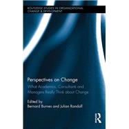 Perspectives on Change: What Academics, Consultants and Managers Really Think About Change by Burnes; Bernard, 9781138930124