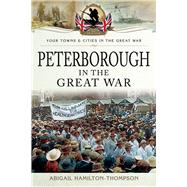 Peterborough in the Great War by Hamilton-thompson, Abigail, 9781473860124