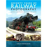 Seventy Years of Railway Photography by Boocock, Colin, 9781526700124