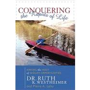 Conquering the Rapids of Life Making the Most of Midlife Opportunities by Westheimer, Ruth K.; Lehu, Pierre A., 9781589790124